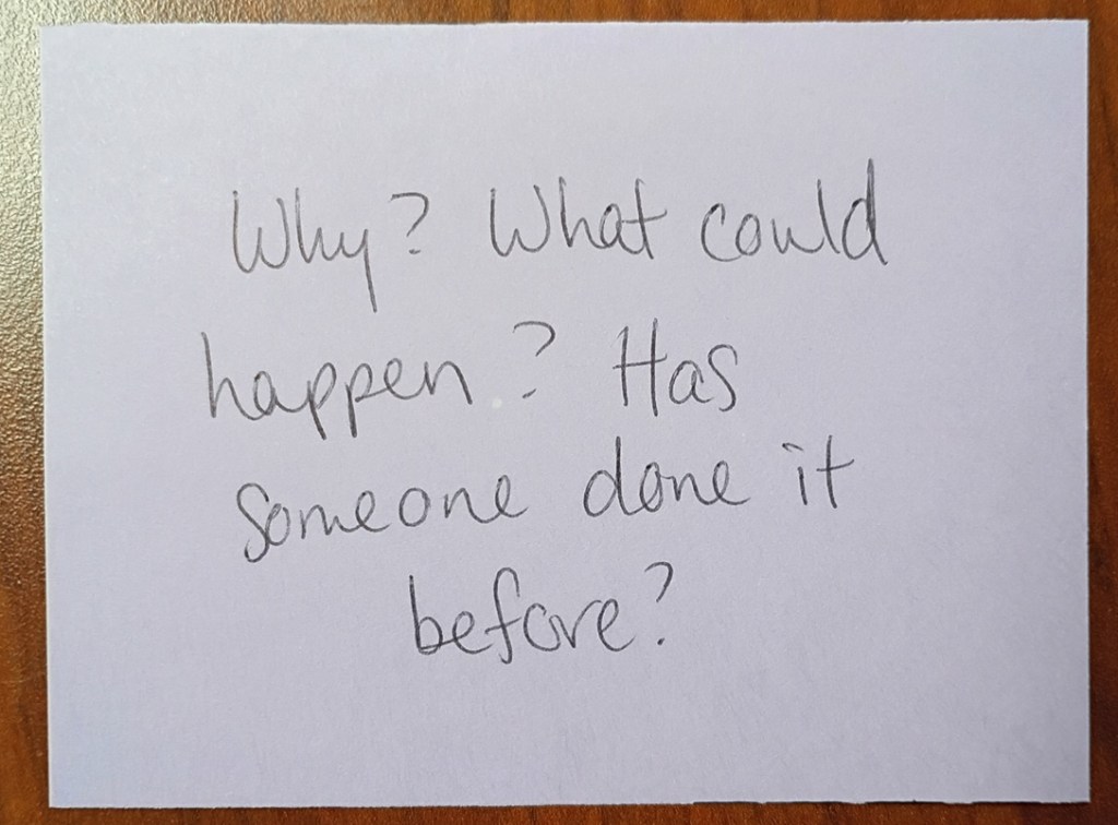 A note reading: Why? What could happen? Has someone done it before?