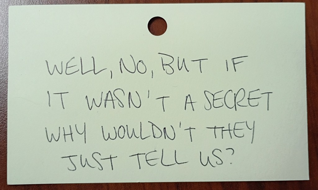 A note reading: Well, no, but if it wasn't a secret why wouldn't they just tell us?