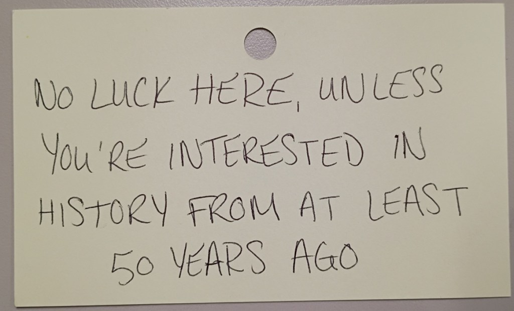 A note reading: No luck here, unless you're interested in history from at least 50 years ago